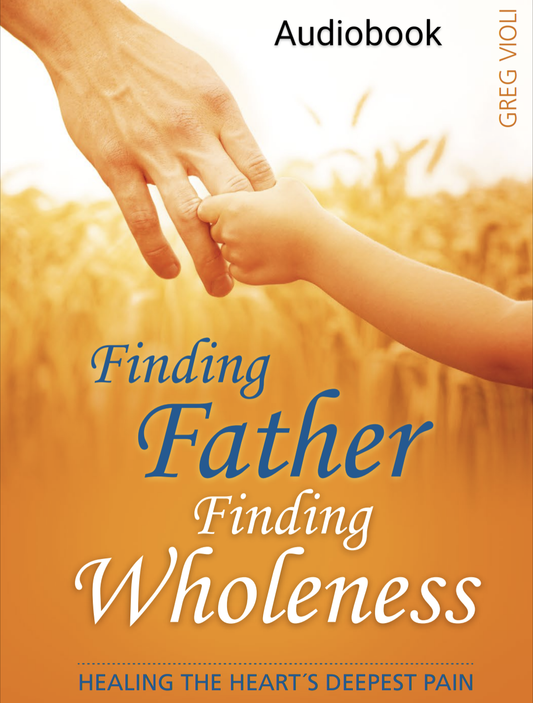Finding Father, Finding Wholness AUDIOBOOK